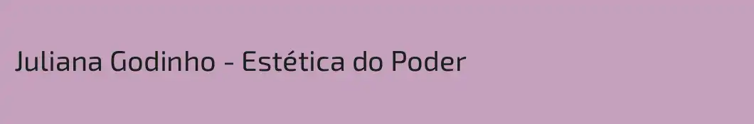 Juliana Godinho - Estética do Poder
